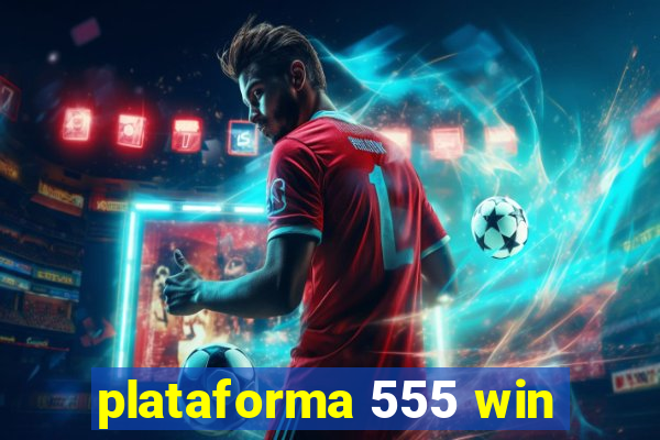 plataforma 555 win